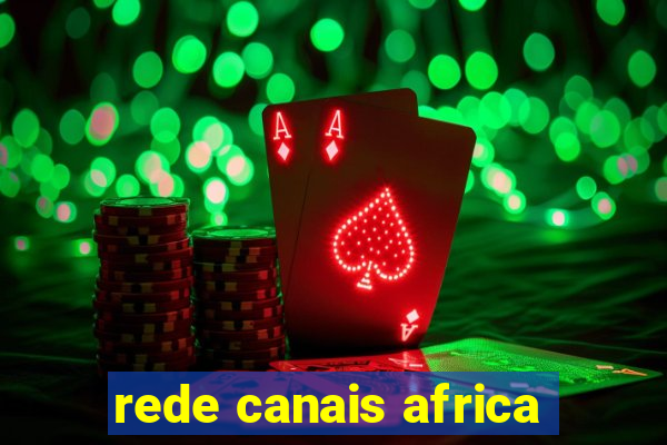 rede canais africa